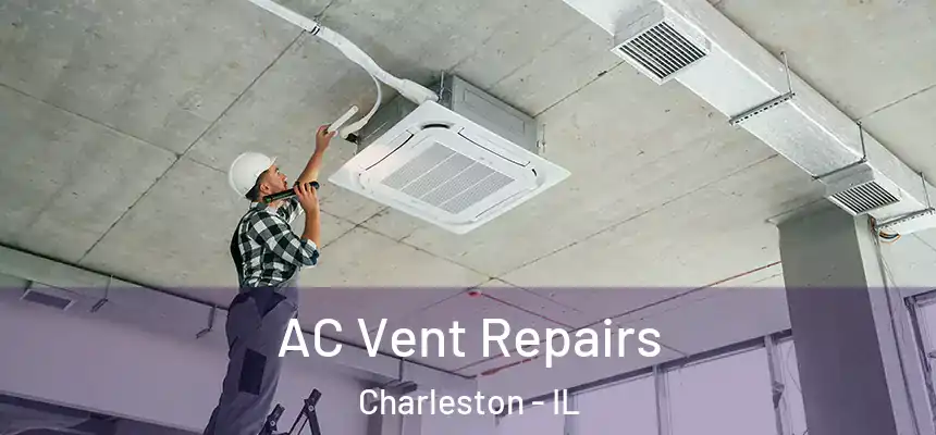 AC Vent Repairs Charleston - IL