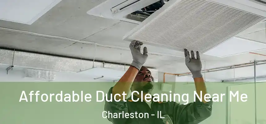  Affordable Duct Cleaning Near Me Charleston - IL