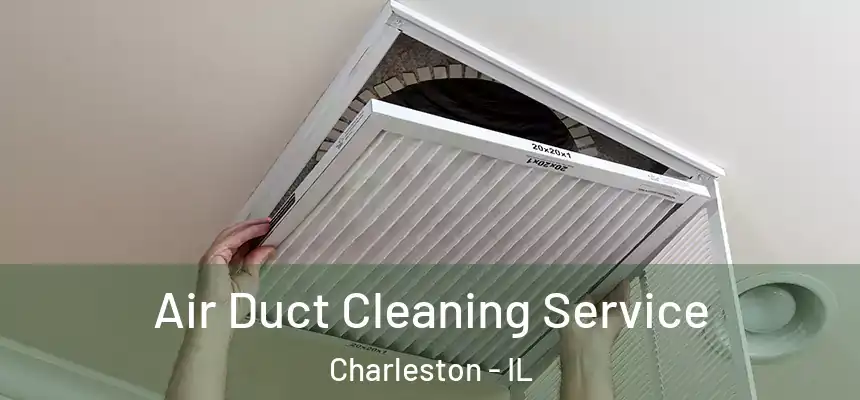  Air Duct Cleaning Service Charleston - IL