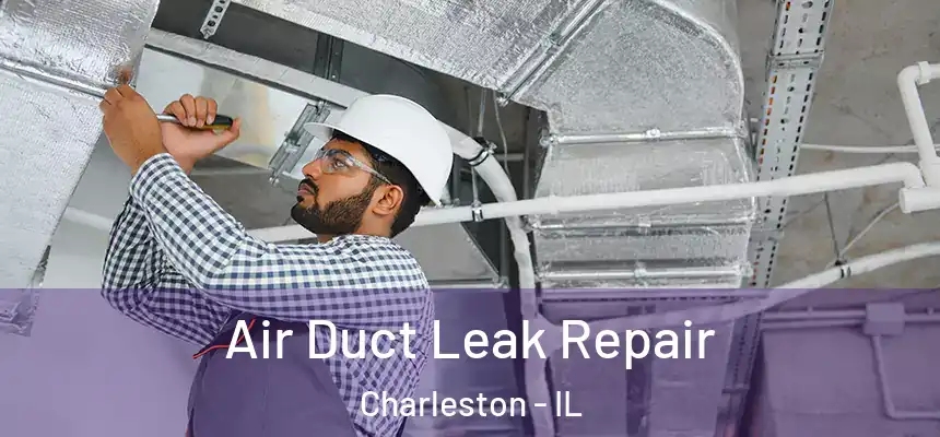  Air Duct Leak Repair Charleston - IL