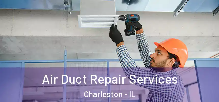  Air Duct Repair Services Charleston - IL