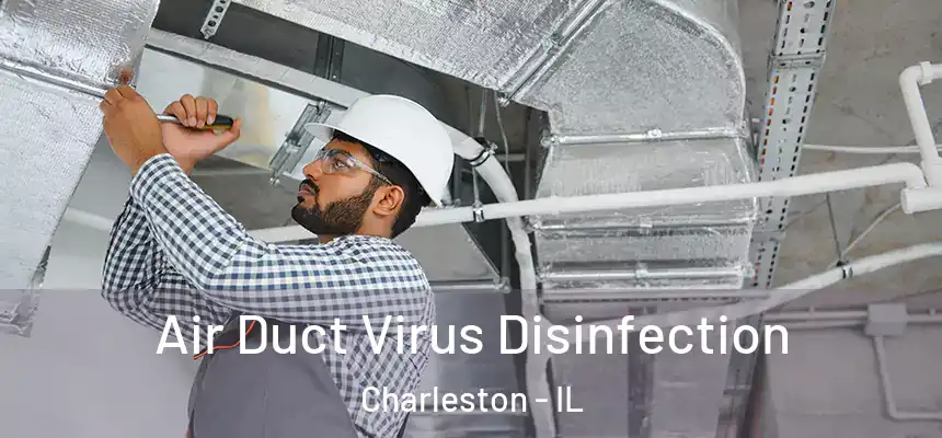  Air Duct Virus Disinfection Charleston - IL