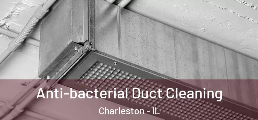  Anti-bacterial Duct Cleaning Charleston - IL