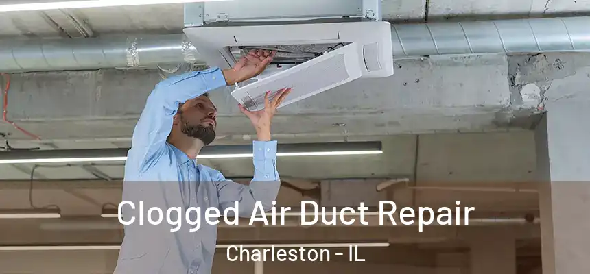  Clogged Air Duct Repair Charleston - IL