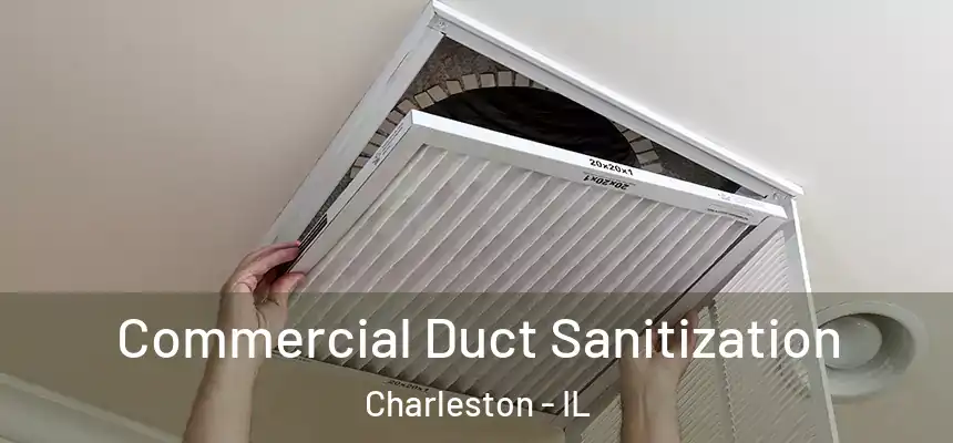 Commercial Duct Sanitization Charleston - IL