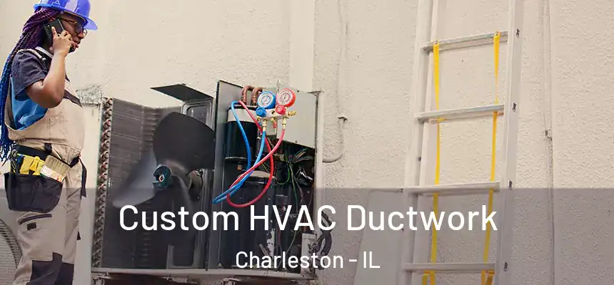  Custom HVAC Ductwork Charleston - IL