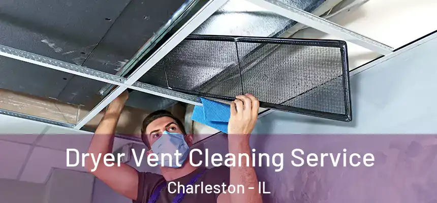  Dryer Vent Cleaning Service Charleston - IL