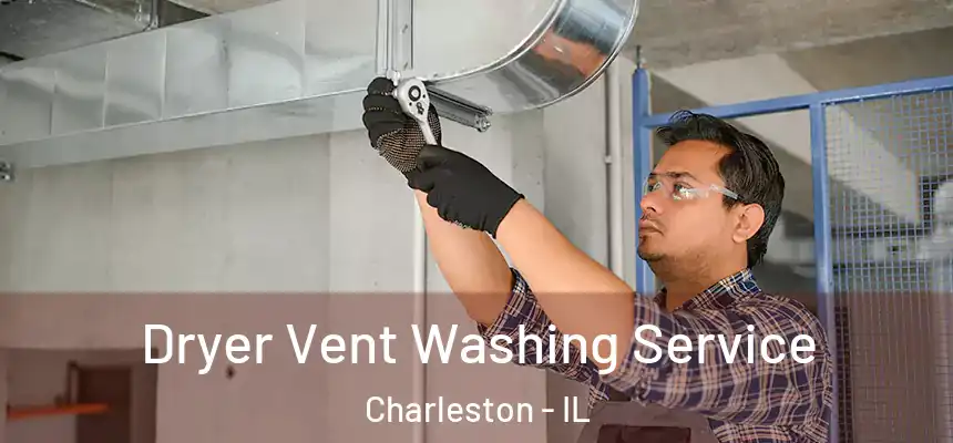 Dryer Vent Washing Service Charleston - IL