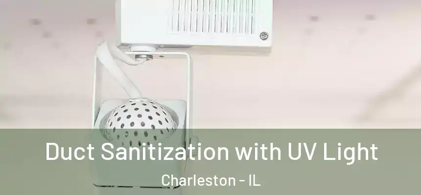  Duct Sanitization with UV Light Charleston - IL