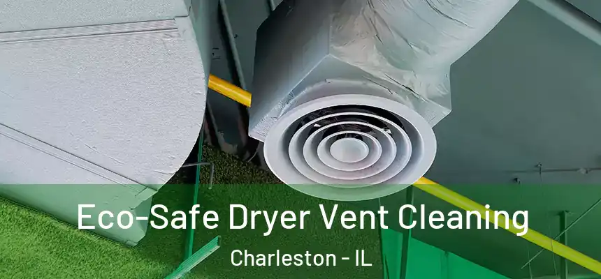  Eco-Safe Dryer Vent Cleaning Charleston - IL
