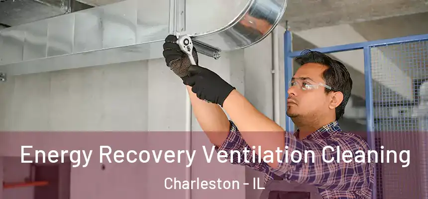  Energy Recovery Ventilation Cleaning Charleston - IL