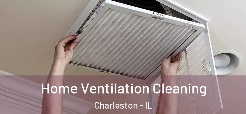  Home Ventilation Cleaning Charleston - IL