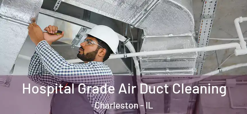  Hospital Grade Air Duct Cleaning Charleston - IL