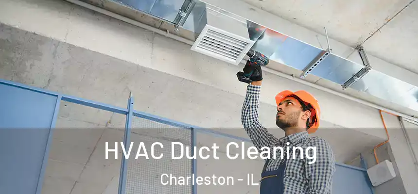  HVAC Duct Cleaning Charleston - IL