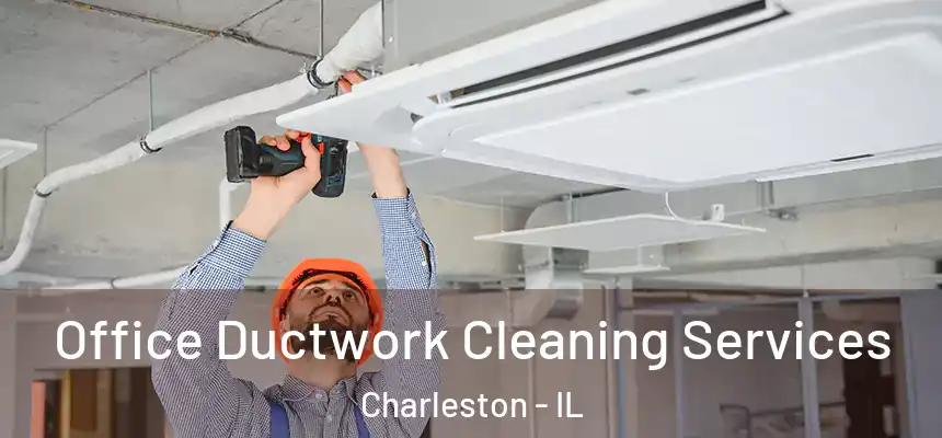 Office Ductwork Cleaning Services Charleston - IL