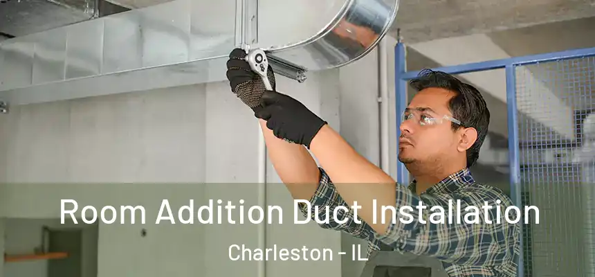  Room Addition Duct Installation Charleston - IL