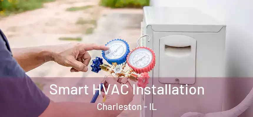  Smart HVAC Installation Charleston - IL