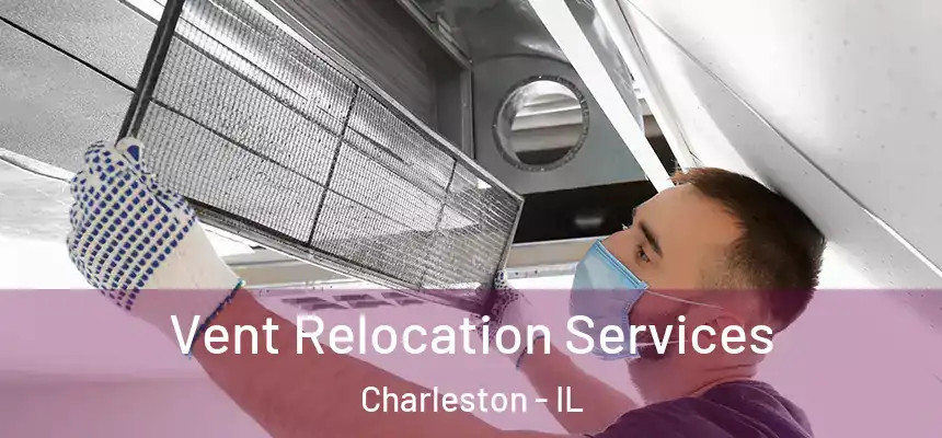  Vent Relocation Services Charleston - IL
