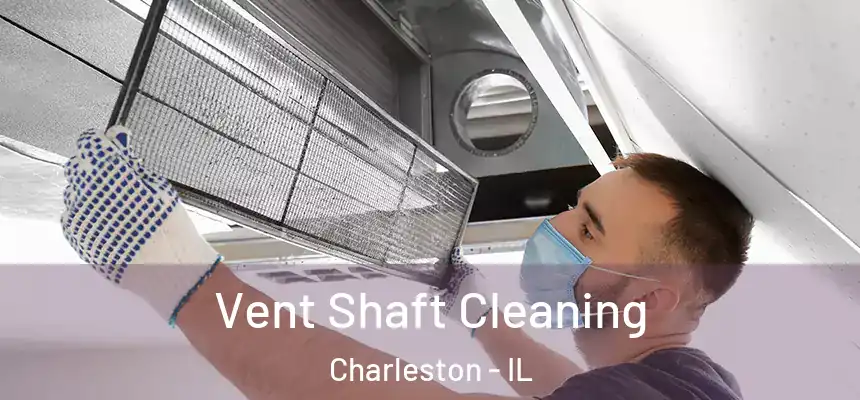  Vent Shaft Cleaning Charleston - IL